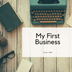 My First Business: Circa 1993